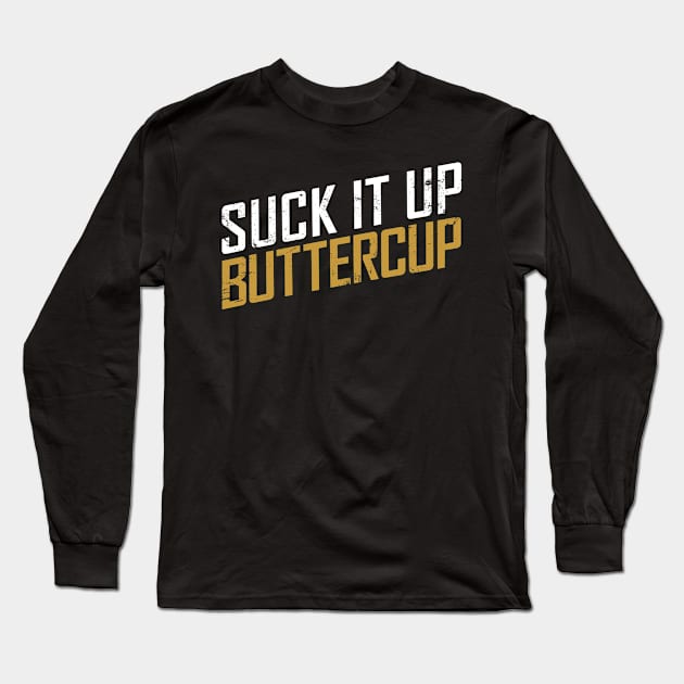 Suck it Up Buttercup Long Sleeve T-Shirt by aircrewsupplyco